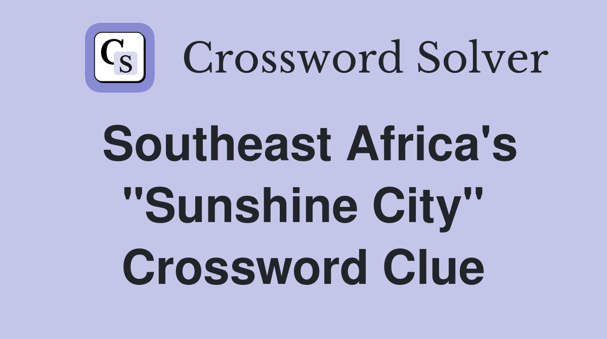 Southeast Africa's "Sunshine City" Crossword Clue