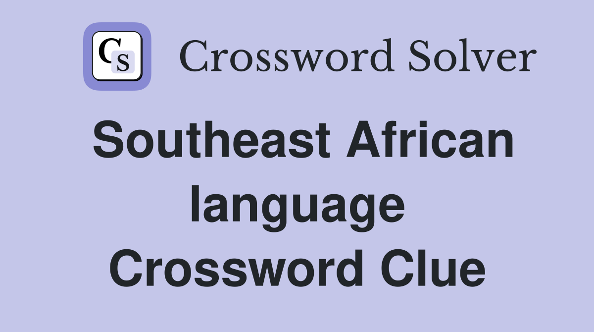 Southeast African language Crossword Clue