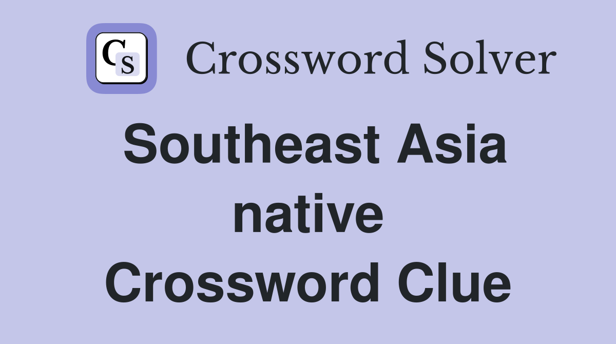 Southeast Asia native Crossword Clue