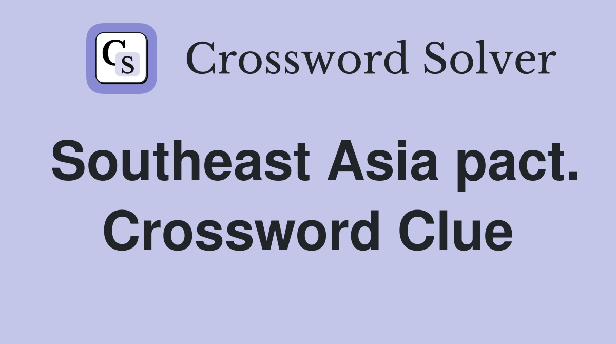 Southeast Asia pact. Crossword Clue