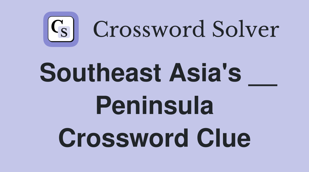 Southeast Asia's __ Peninsula Crossword Clue