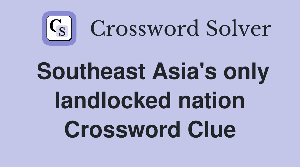 Southeast Asia's only landlocked nation Crossword Clue