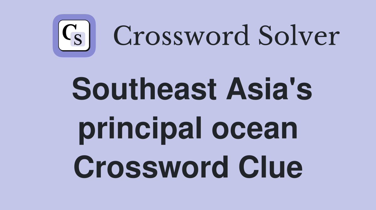 Southeast Asia's principal ocean Crossword Clue