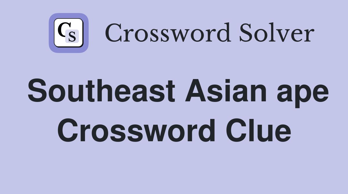 Southeast Asian ape Crossword Clue