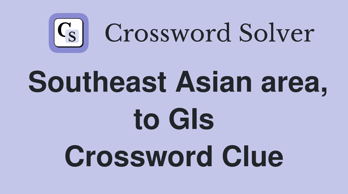 Southeast Asian area, to GIs Crossword Clue