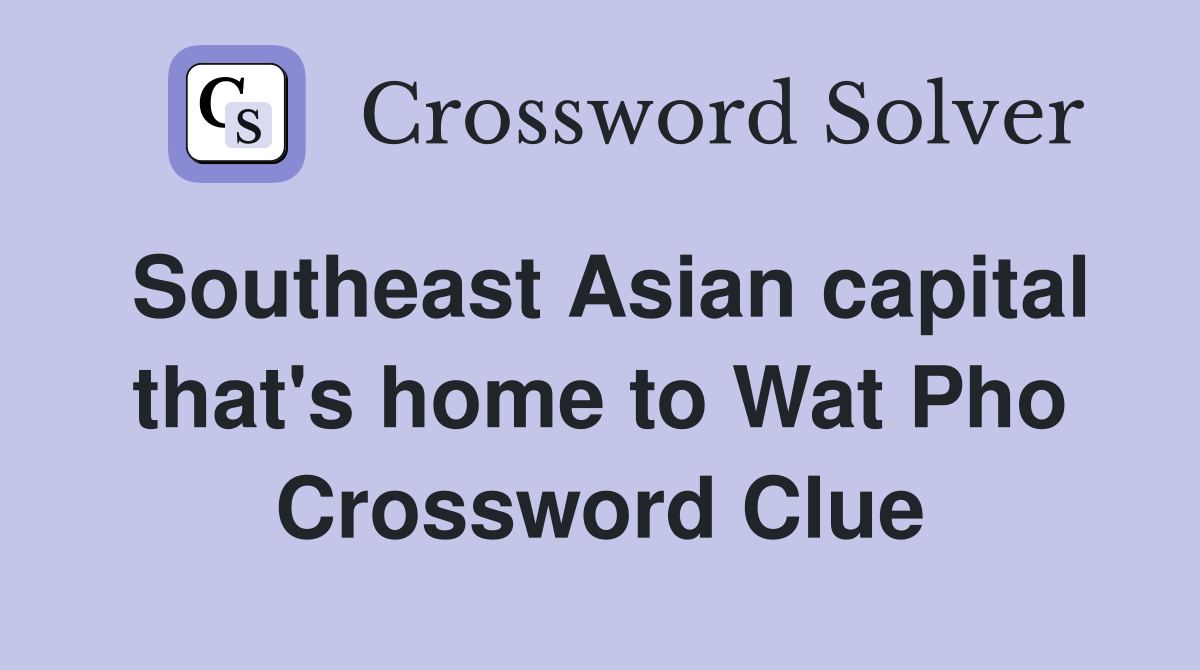 Southeast Asian capital that's home to Wat Pho Crossword Clue