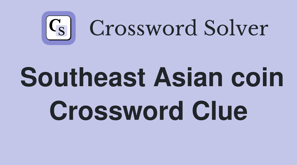 Southeast Asian coin Crossword Clue