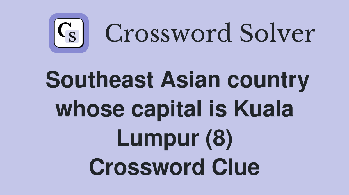 Southeast Asian country whose capital is Kuala Lumpur (8) Crossword Clue