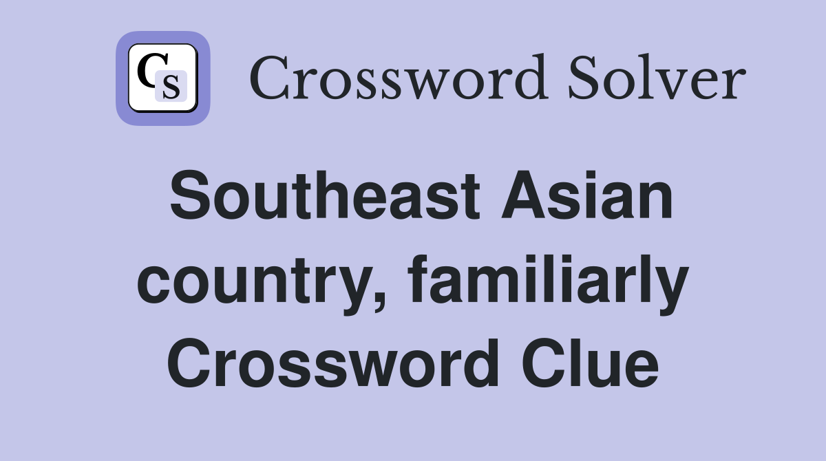 Southeast Asian country, familiarly Crossword Clue