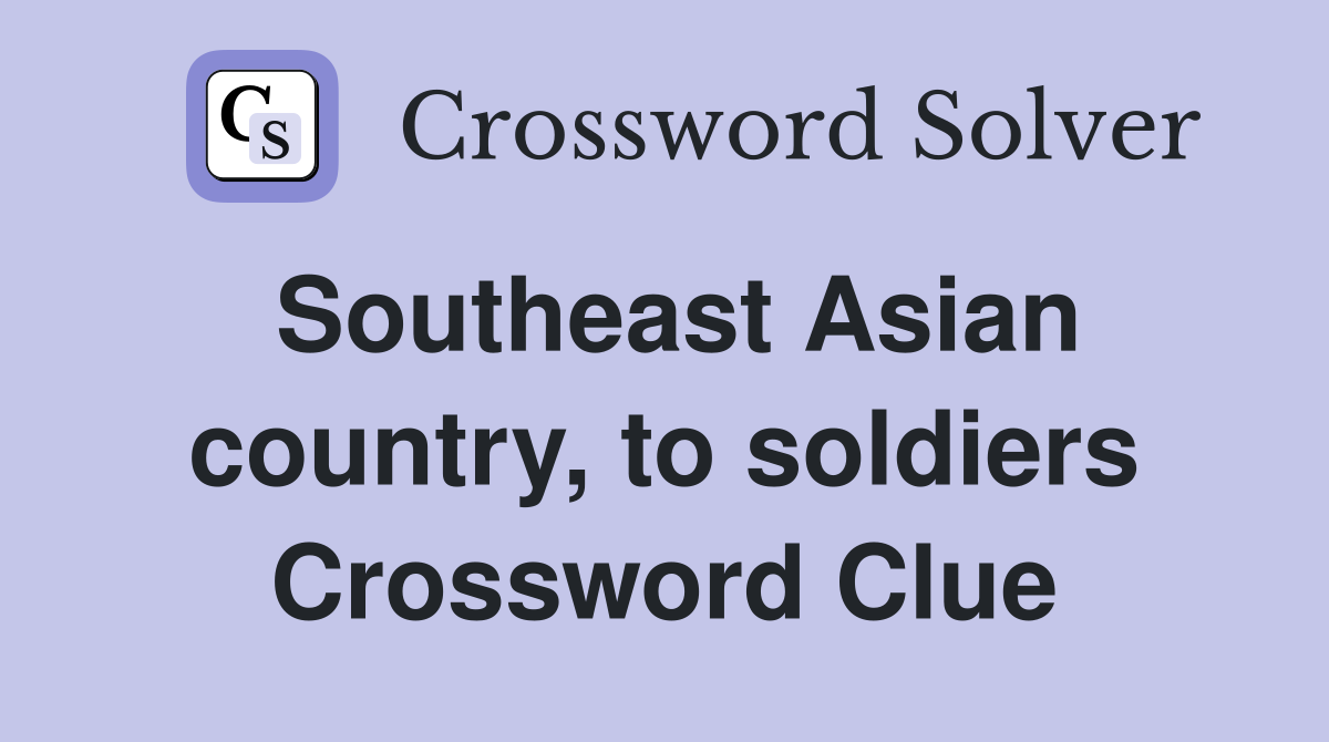 Southeast Asian country, to soldiers Crossword Clue