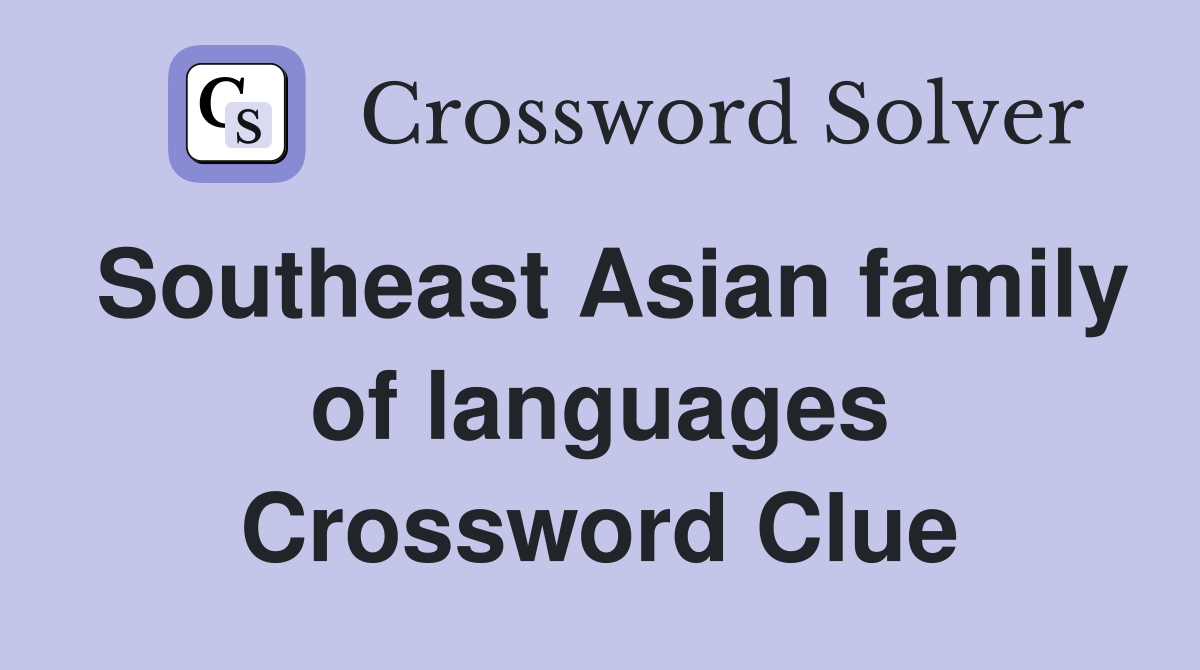 Southeast Asian family of languages Crossword Clue
