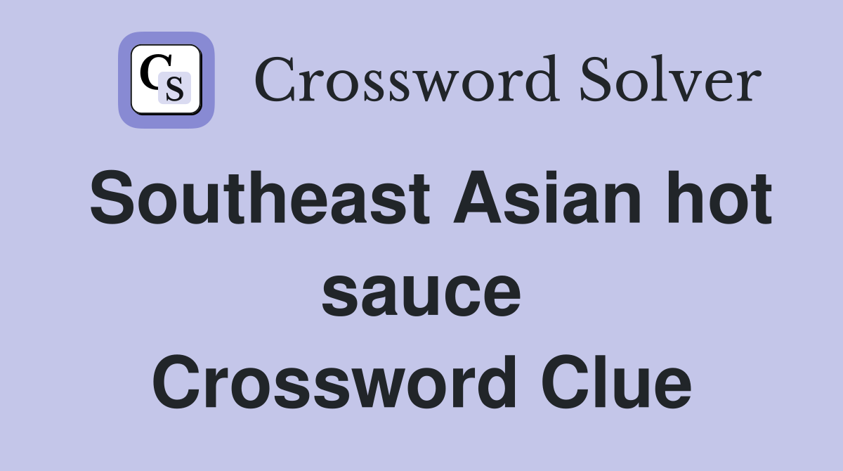 Southeast Asian hot sauce Crossword Clue