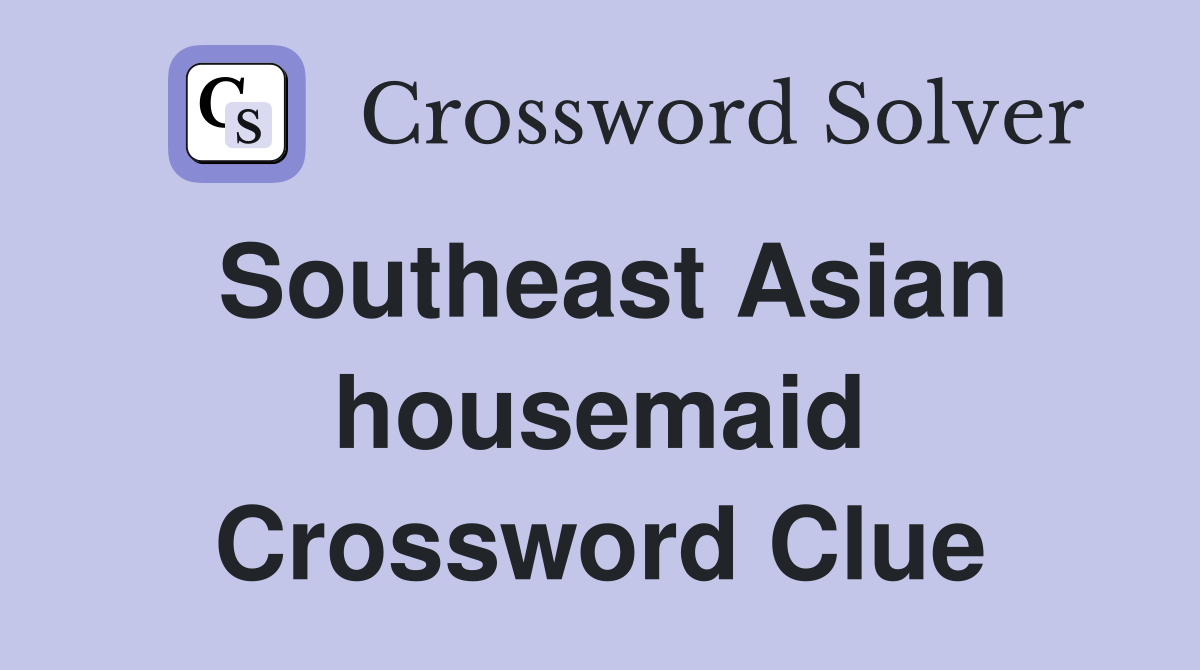 Southeast Asian housemaid Crossword Clue