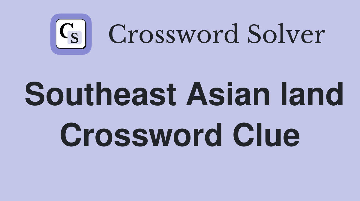 Southeast Asian land Crossword Clue