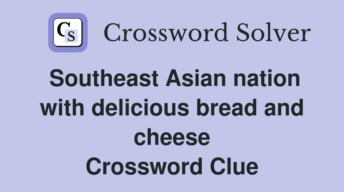 Southeast Asian nation with delicious bread and cheese Crossword Clue