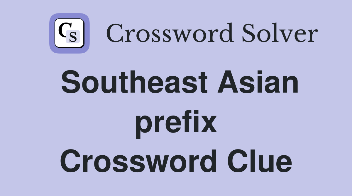 Southeast Asian prefix Crossword Clue
