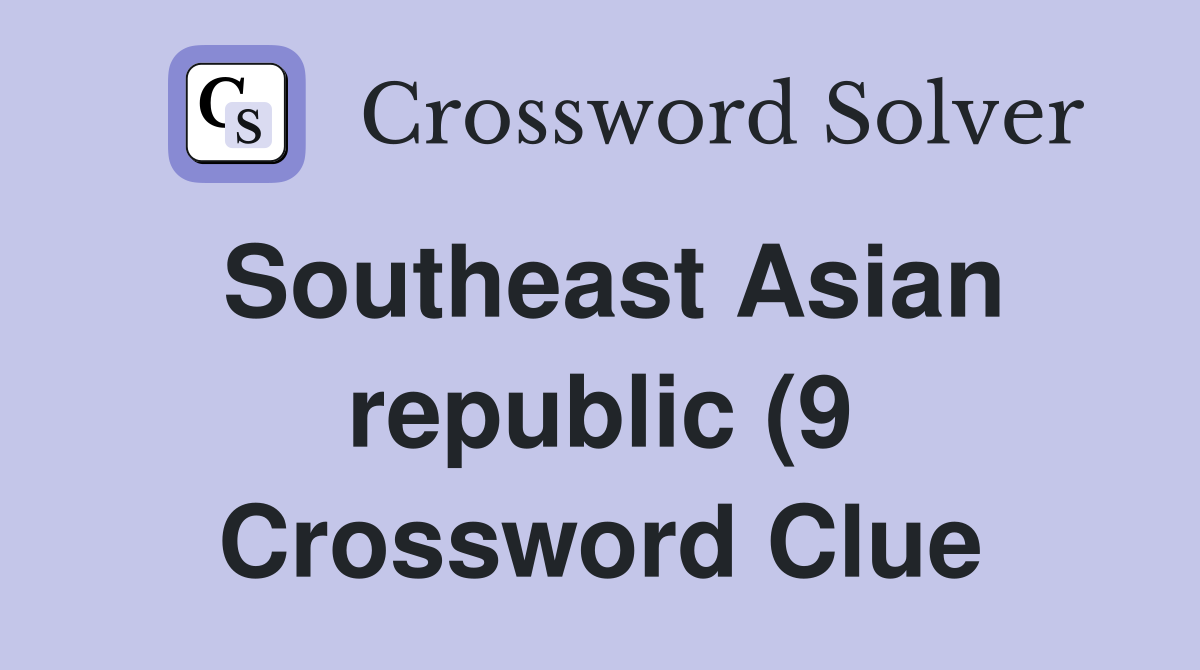 Southeast Asian republic (9) Crossword Clue Answers Crossword Solver Southeast Asian republic (9) Crossword Clue Answers Crossword Solver