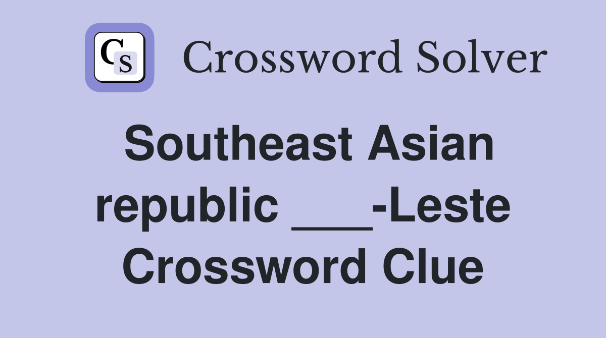 Southeast Asian republic ___-Leste Crossword Clue