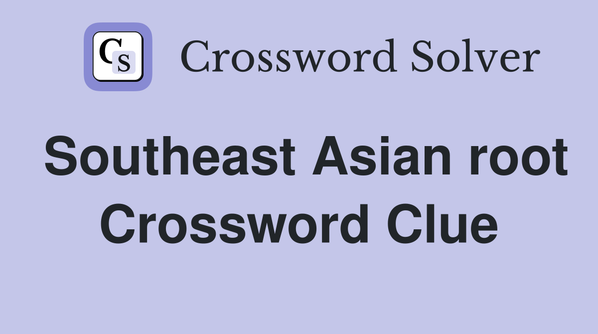 Southeast Asian root Crossword Clue
