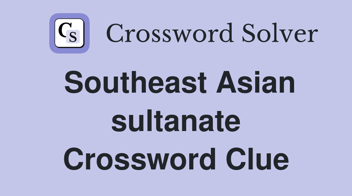 Southeast Asian sultanate Crossword Clue