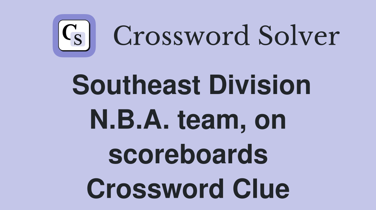 Southeast Division N.B.A. team, on scoreboards Crossword Clue
