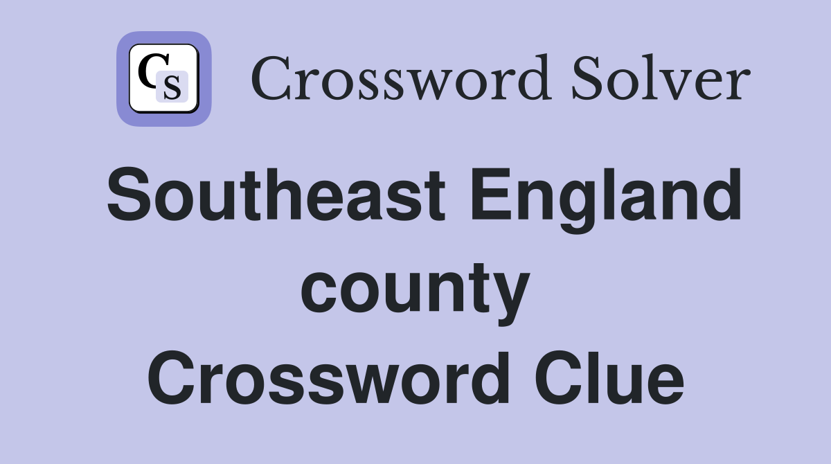 Southeast England county Crossword Clue