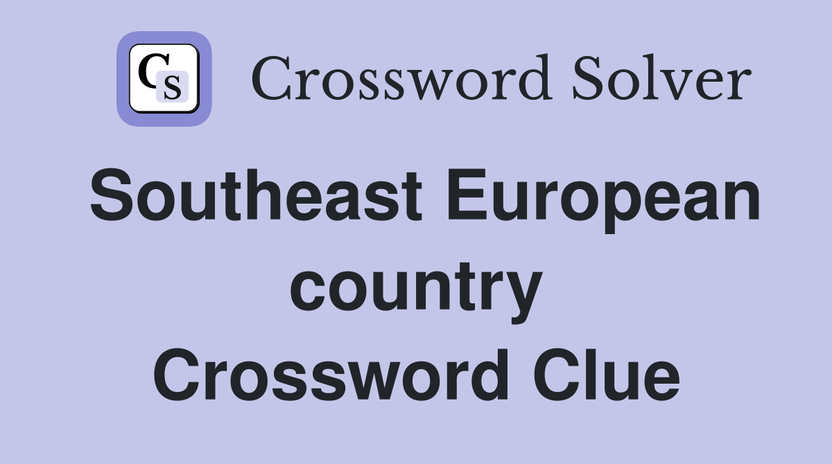 Southeast European country Crossword Clue