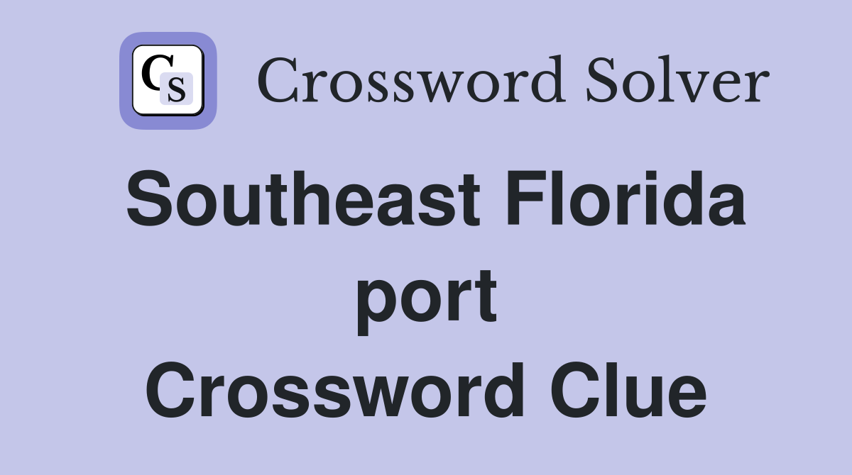 Southeast Florida port Crossword Clue
