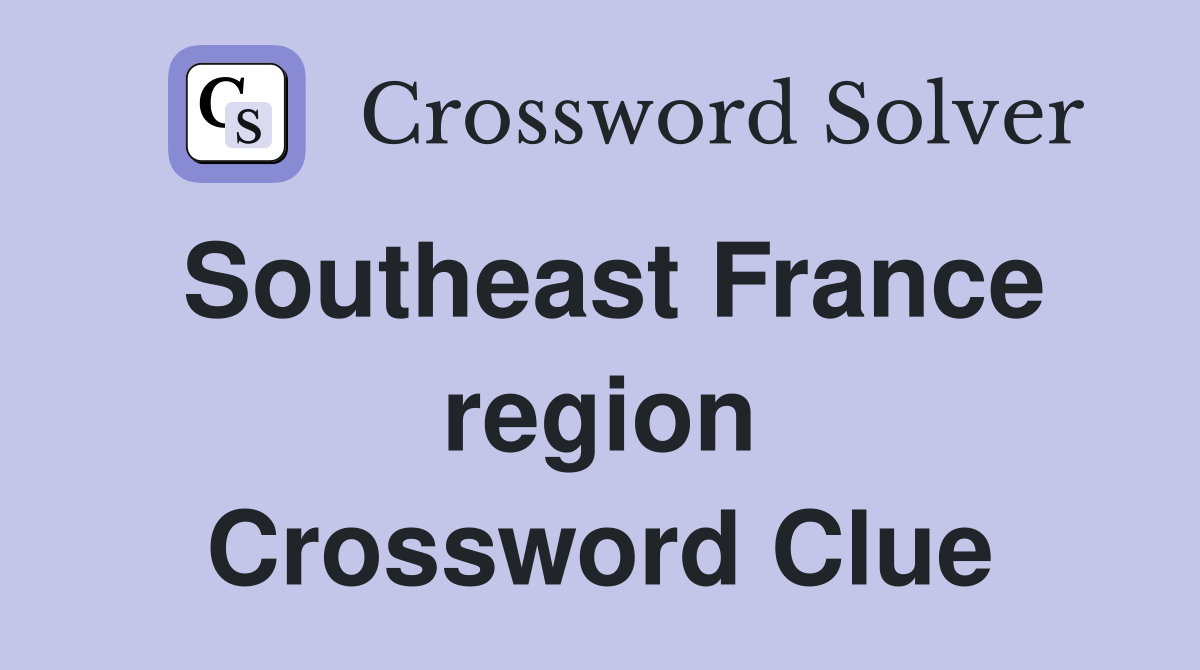 Southeast France region Crossword Clue