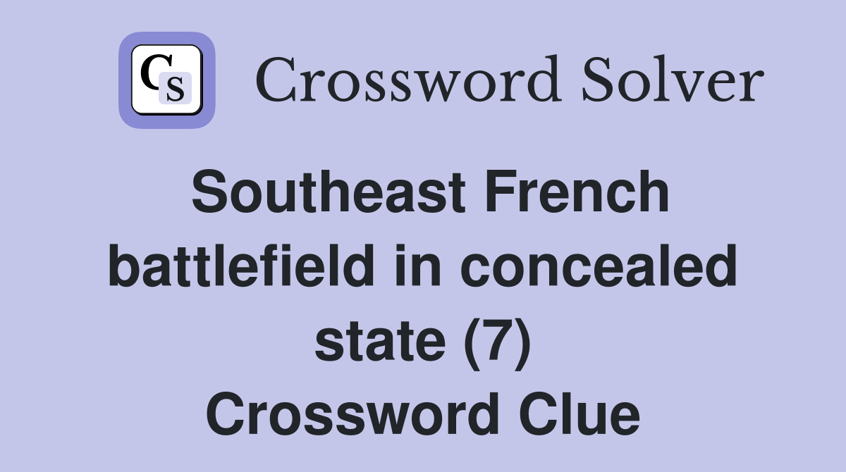 Southeast French battlefield in concealed state (7) Crossword Clue