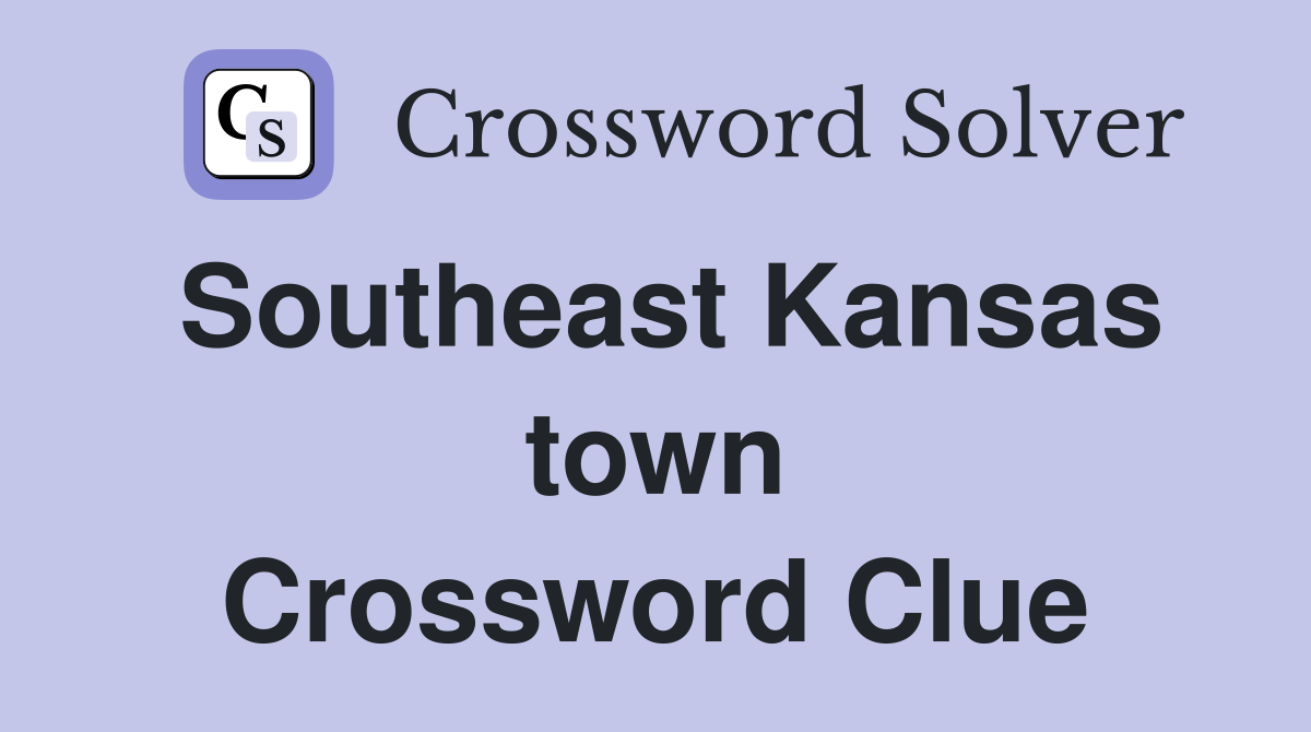 Southeast Kansas town Crossword Clue