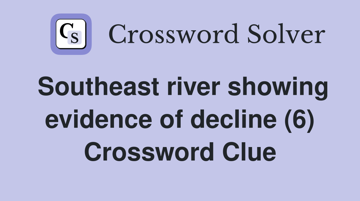 Southeast river showing evidence of decline (6) Crossword Clue