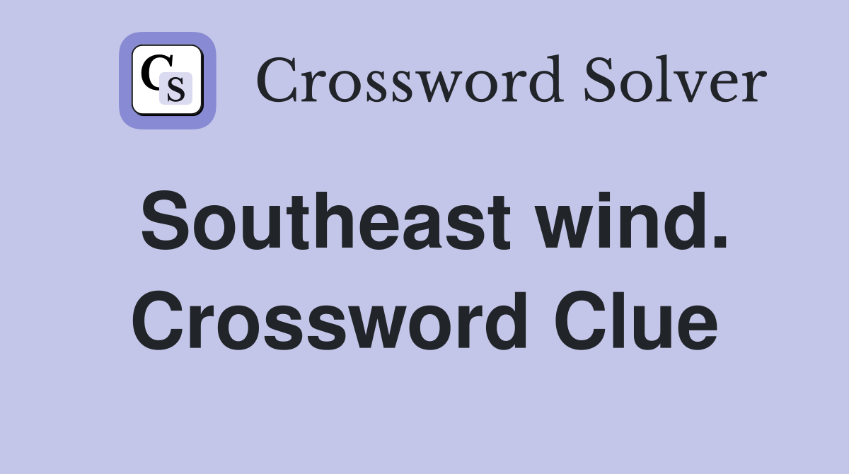 Southeast wind. Crossword Clue