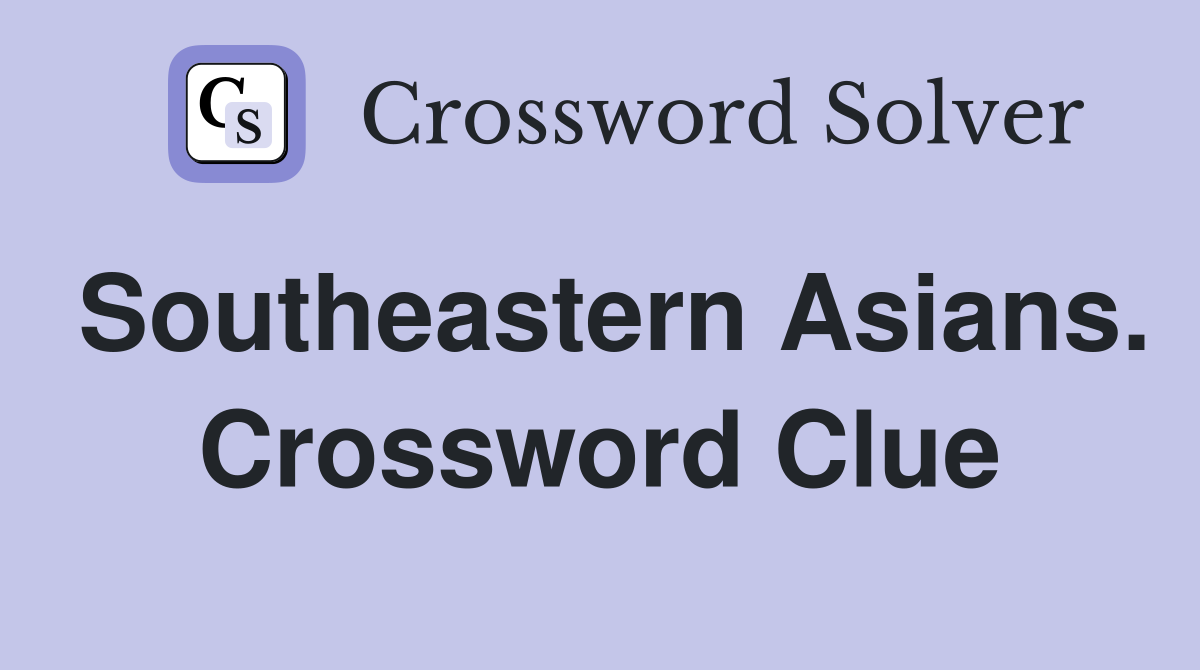 Southeastern Asians. Crossword Clue