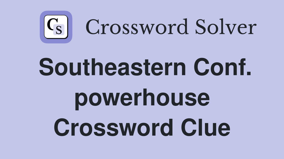 Southeastern Conf. powerhouse Crossword Clue