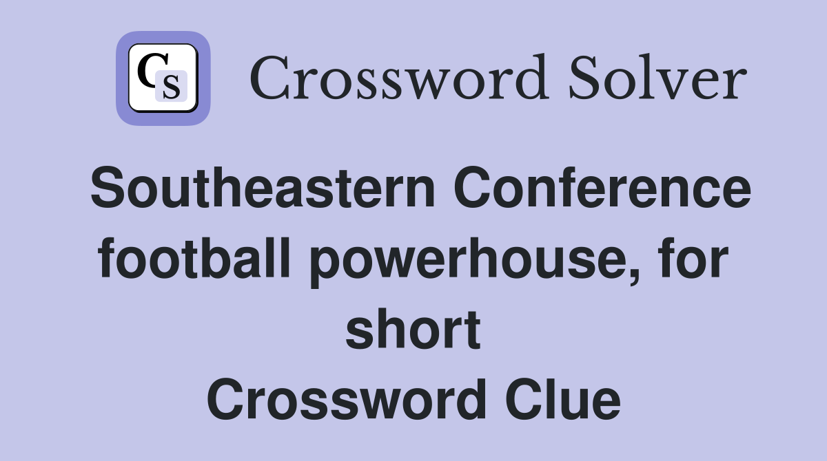 Southeastern Conference football powerhouse, for short Crossword Clue