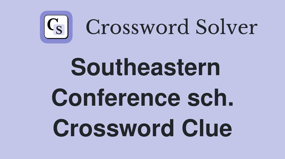 Southeastern Conference sch. Crossword Clue
