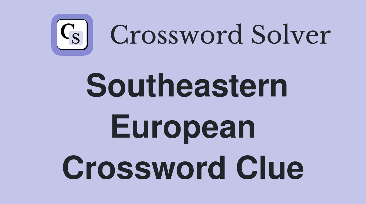 Southeastern European Crossword Clue
