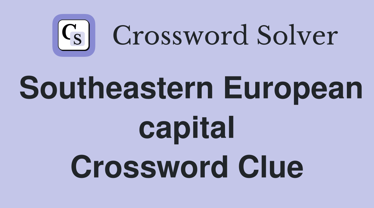 Southeastern European capital Crossword Clue