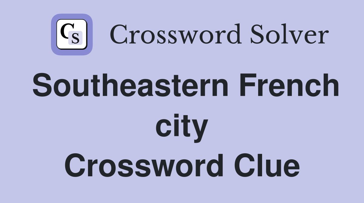 Southeastern French city Crossword Clue