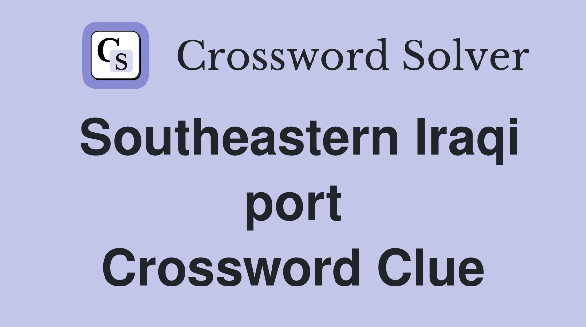 Southeastern Iraqi port Crossword Clue