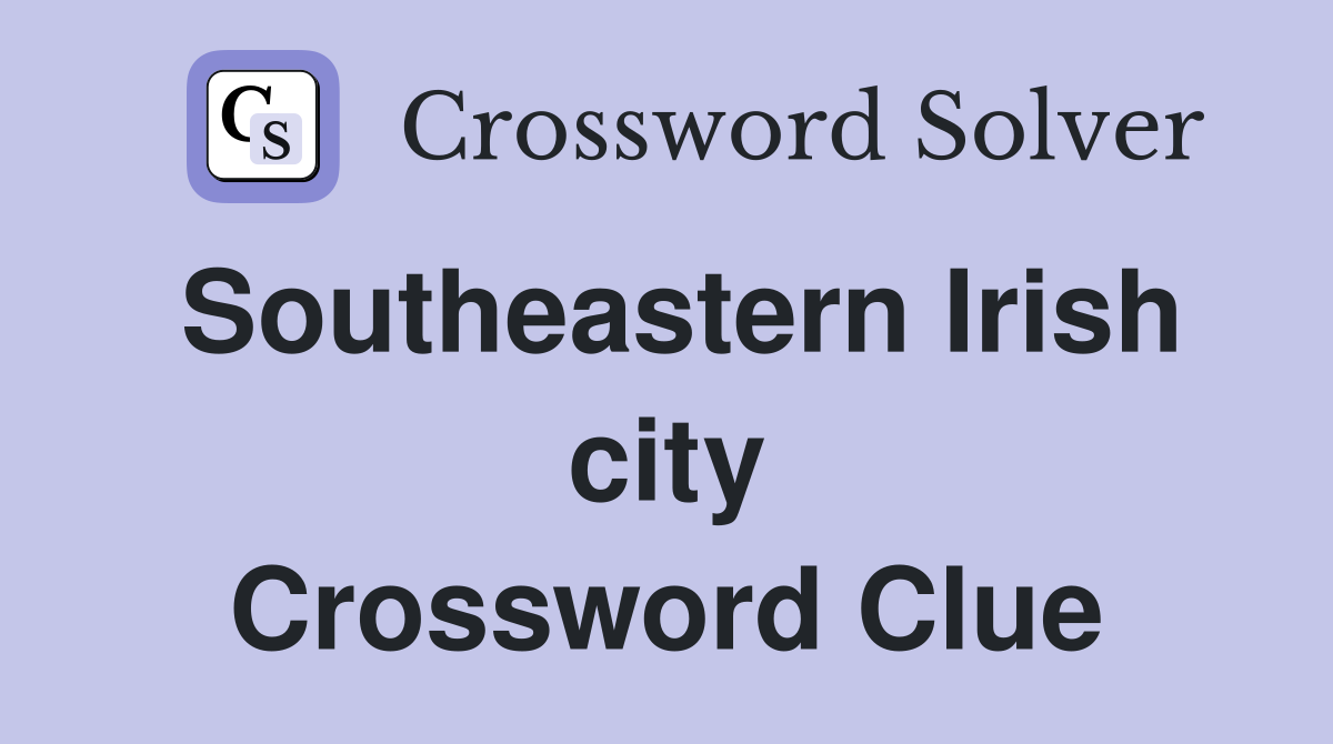 Southeastern Irish city Crossword Clue