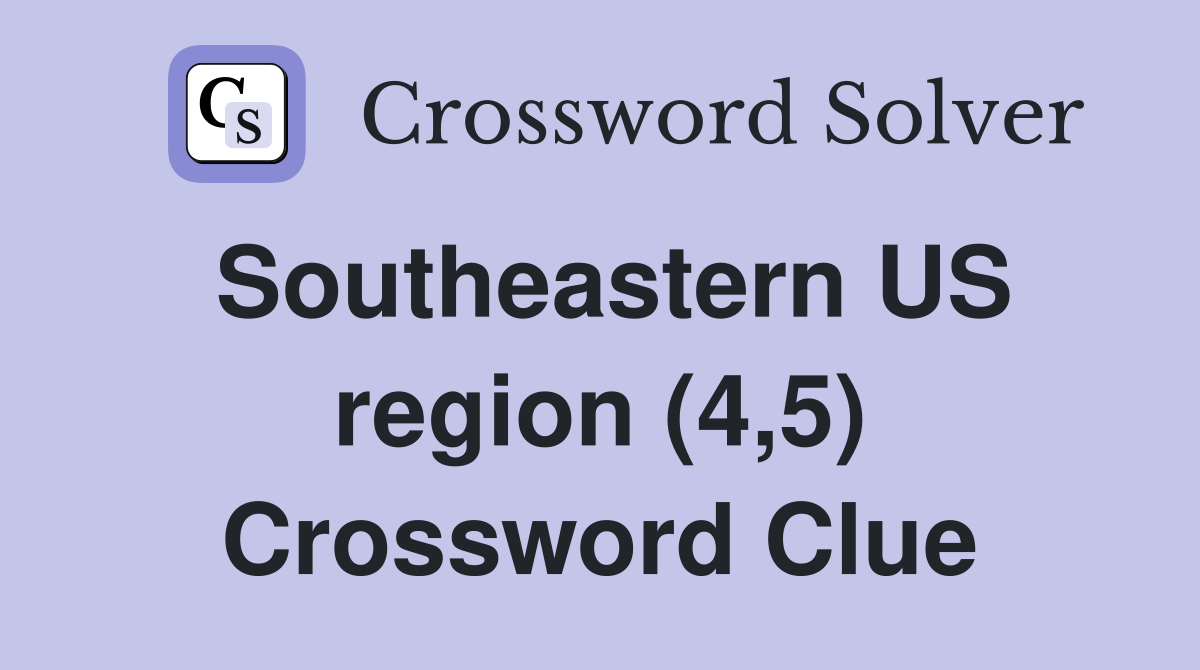 Southeastern US region (4,5) Crossword Clue