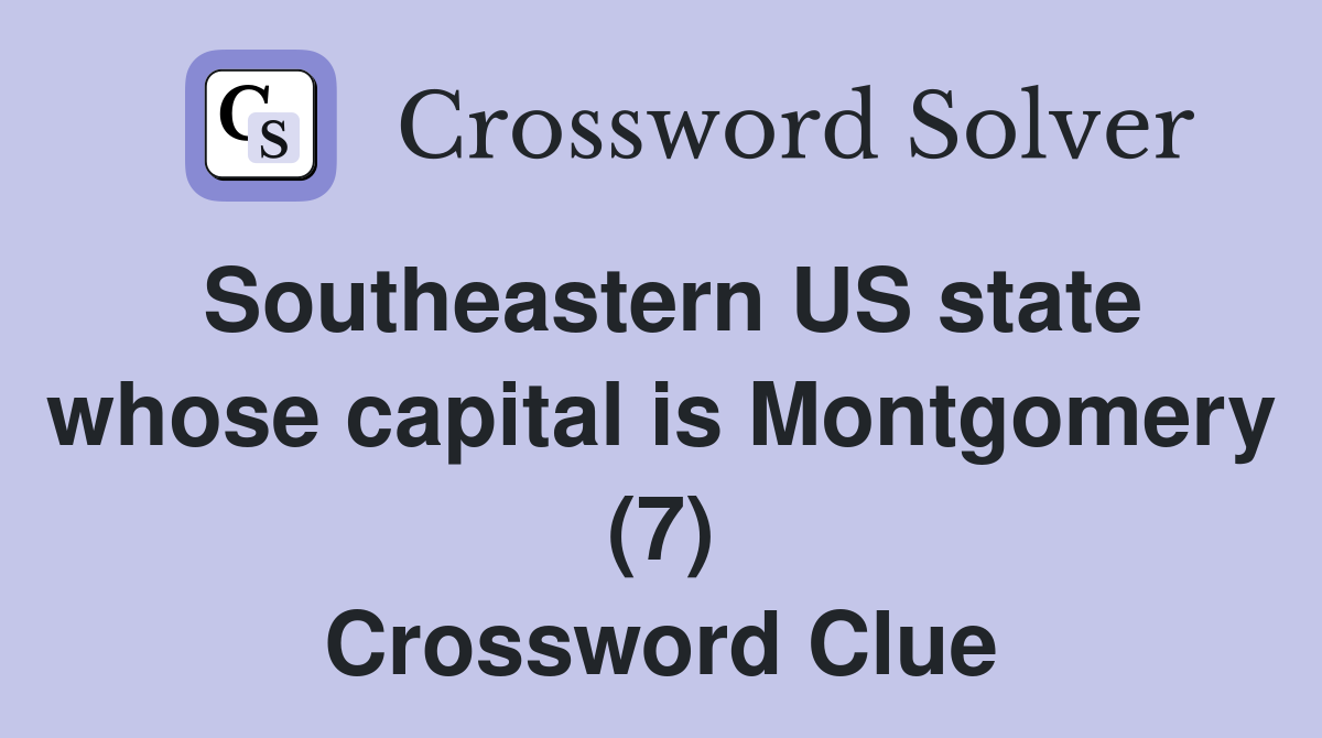 Southeastern US state whose capital is Montgomery (7) Crossword Clue