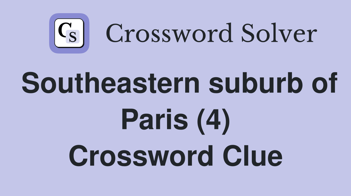Southeastern suburb of Paris (4) Crossword Clue