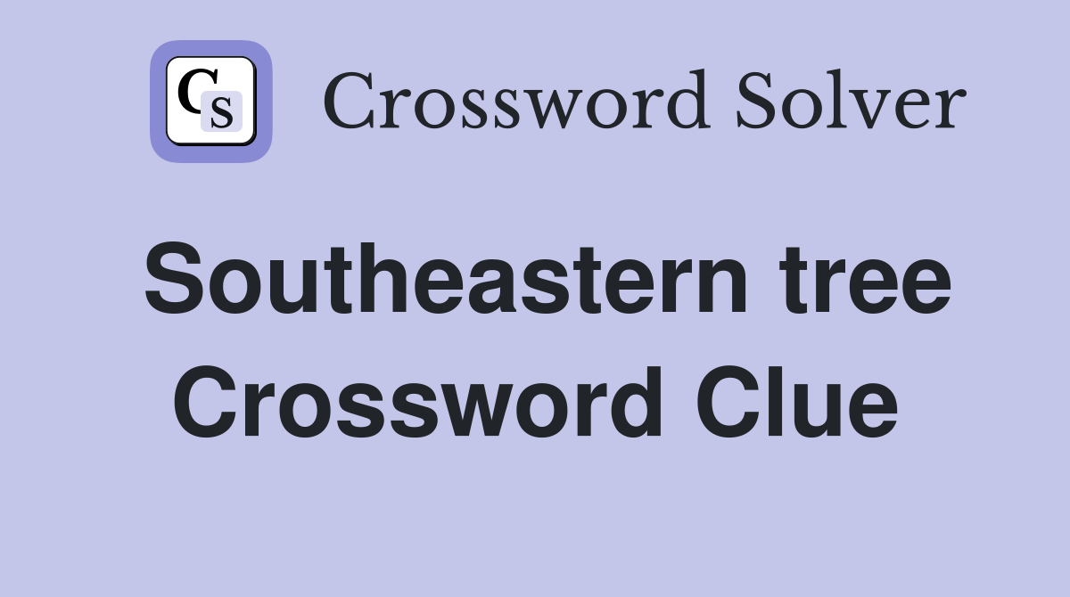 Southeastern tree Crossword Clue