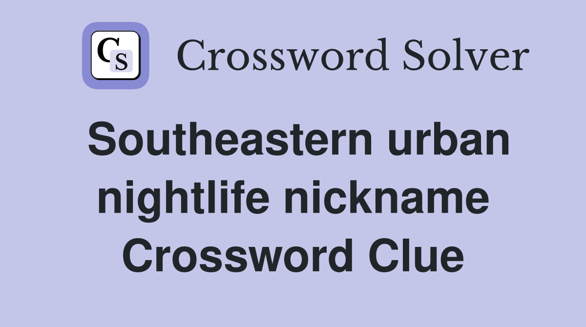 Southeastern urban nightlife nickname Crossword Clue