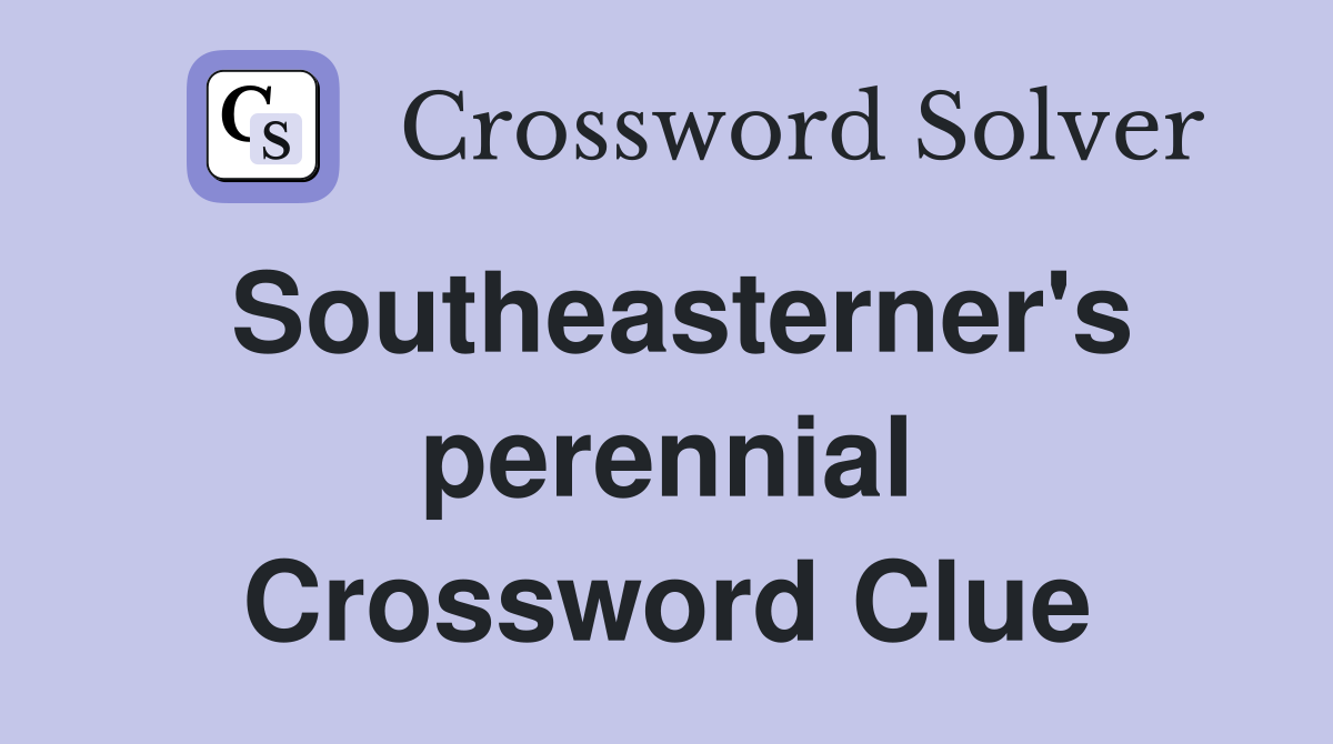 Southeasterner's perennial Crossword Clue