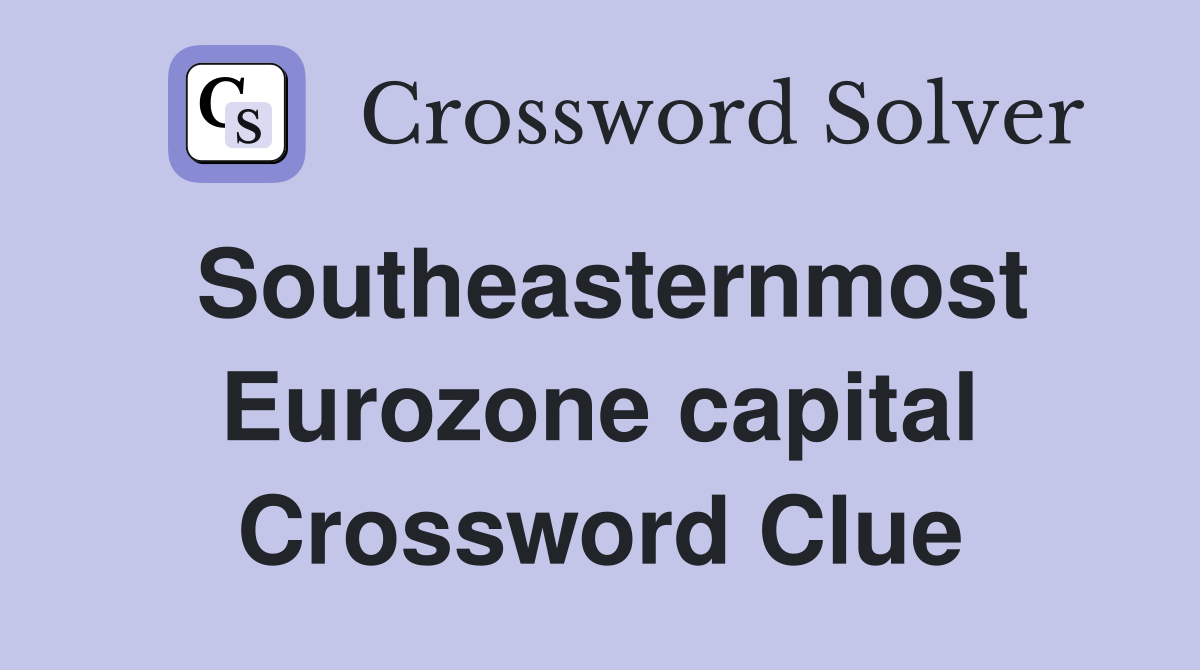Southeasternmost Eurozone capital Crossword Clue