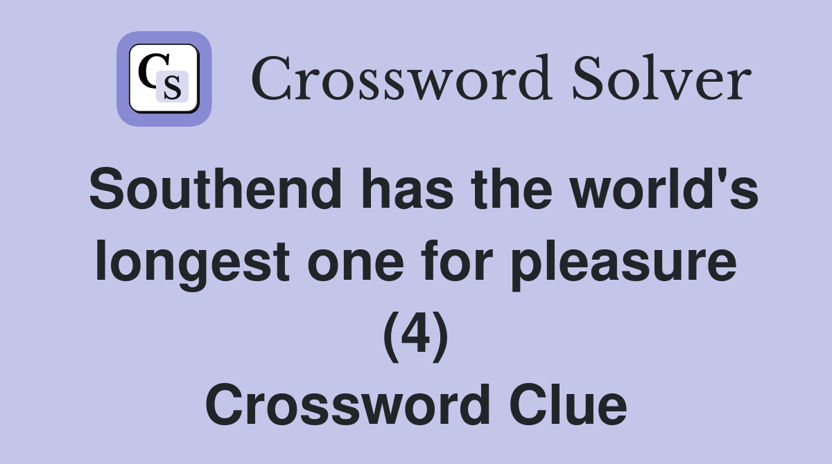 Southend has the world's longest one for pleasure (4) Crossword Clue